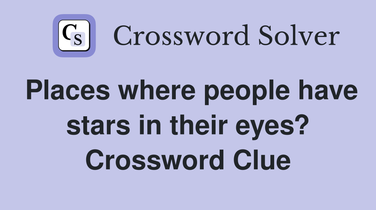 Places where people have stars in their eyes? Crossword Clue Answers